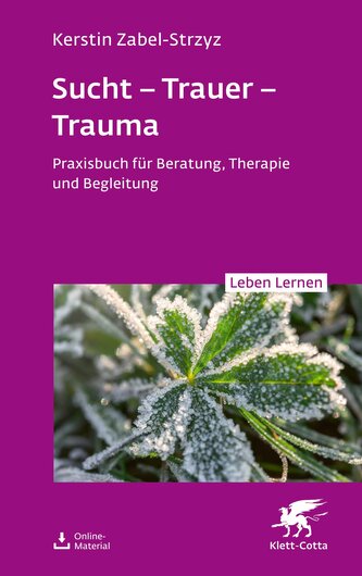 Sucht - Trauer - Trauma (Leben Lernen, Bd. 357)