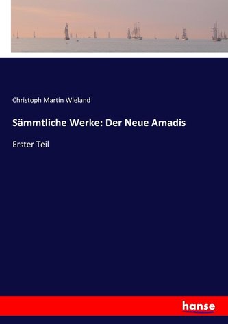 Sämmtliche Werke: Der Neue Amadis Sämmtliche Werke: Der Neue Amadis