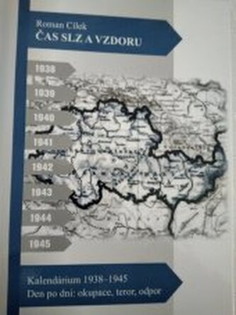 Čas slz a vzdoru Kalendárium 1938-1945 Den po dni: okupace, tero