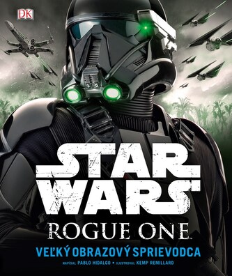 Star Wars: Rogue One Veľký obrazový sprievodca Star Wars: Rogue One Veľký obrazový sprievodca
