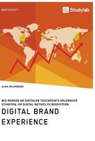Digital Brand Experience. Wie Marken an digitalen Touchpoints Erlebnisse schaffen, um Digital Natives zu begeistern