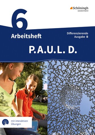 P.A.U.L. D. (Paul) 6. Arbeitsheft mit interaktiven Übungen. Differenzierende Ausgabe für Realschulen und Gemeinschaftsschulen. B