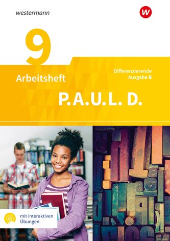 P.A.U.L. D. (Paul) 9. Arbeitsheft mit interaktiven Übungen. Differenzierende Ausgabe für Realschulen und Gemeinschaftsschulen. B
