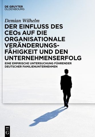 Der Einfluss des CEOs auf die organisationale Veränderungsfähigkeit und den Unternehmenserfolg