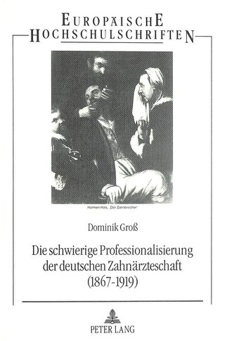 Die schwierige Professionalisierung der deutschen Zahnärzteschaft (1867-1919)