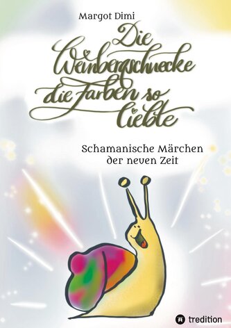 Die Weinbergschnecke die Farben so sehr liebte, Märchen für Kinder und Erwachsene