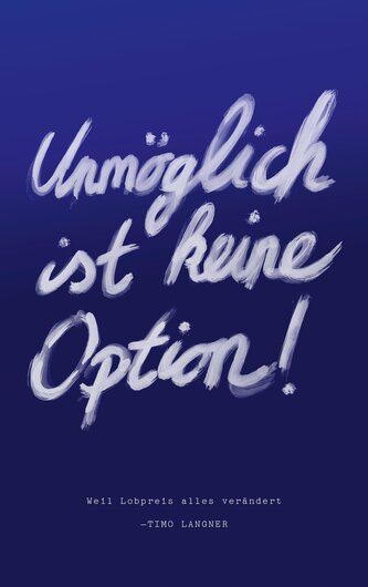Unmöglich ist keine Option!