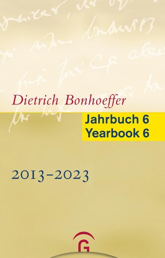 Dietrich Bonhoeffer Jahrbuch 6 / Dietrich Bonhoeffer Yearbook 6 - 2013-2023