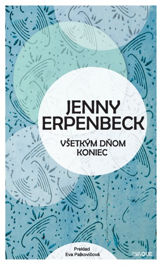 Všetkým dňom koniec (Jenny Erpenbeck, 2016)