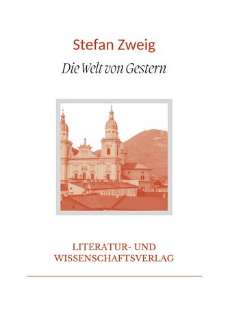 Stefan Zweig: Die Welt von Gestern. Vollständige Neuausgabe