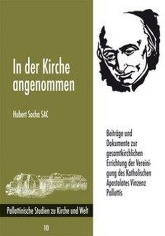 In der Kirche angenommen. Beiträge und Dokumente zur gesamtkirchlichen Errichtung der Vereinigung des Katholischen Apostolates V In der Kirche angenommen. Beiträge und Dokumente zur gesamtkirchlichen Errichtung der Vereinigung des Katholischen Apostolates V