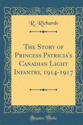 The Story of Princess Patricia's Canadian Light Infantry, 1914-1917 (Classic Reprint)