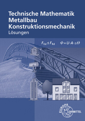 Lösungen zu 12121 und 11710 Technische Mathematik für Metallbauberufe