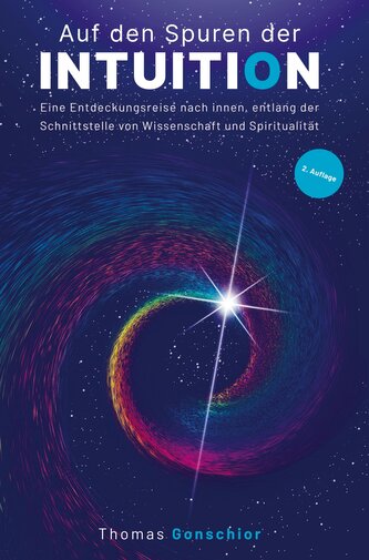 Auf den Spuren der Intuition: Eine Entdeckungsreise nach innen, entlang der Schnittstelle von Wissenschaft und Spiritualität