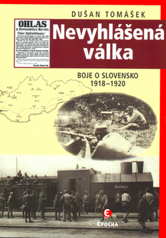 Nevyhlášená válka : boje o Slovensko 1918-1920 (Dušan Tomášek, 2005)