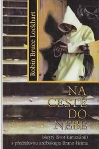 Na cestě do nebe: (skrytý život kartuziánů)