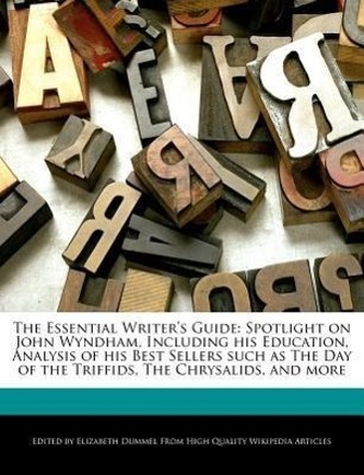 The Essential Writer's Guide: Spotlight on John Wyndham, Including His Education, Analysis of His Best Sellers Such as the Day o