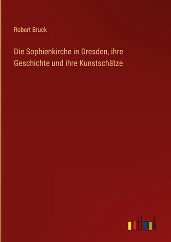 Die Sophienkirche in Dresden, ihre Geschichte und ihre Kunstschätze