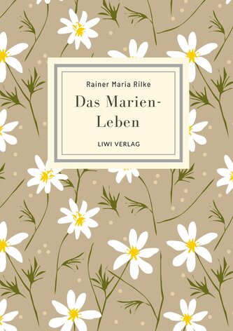 Rainer Maria Rilke: Das Marien-Leben. Vollständige Neuausgabe