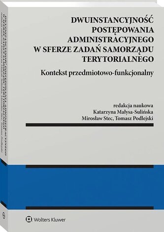 Dwuinstancyjność postępowania administracyjnego w sferze zadań samorządu terytorialnego. Kontekst pr Dwuinstancyjność postępowania administracyjnego w sferze zadań samorządu terytorialnego. Kontekst pr