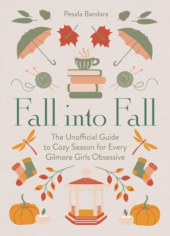 Fall into Fall. The Unofficial Guide to Cozy Season for Every Gilmore Girls Obsessive wer. angielska