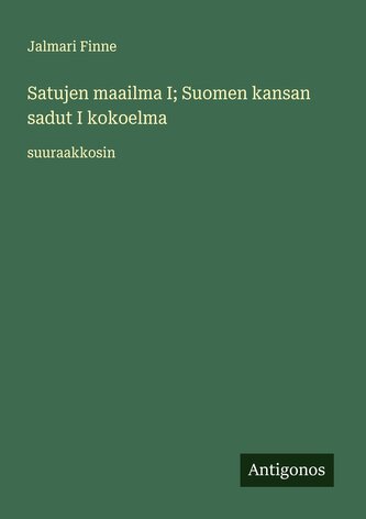 Satujen maailma I; Suomen kansan sadut I kokoelma