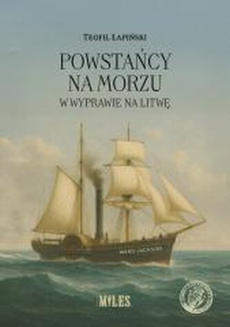 Powstańcy na morzu w wyprawie na Litwę Powstańcy na morzu w wyprawie na Litwę
