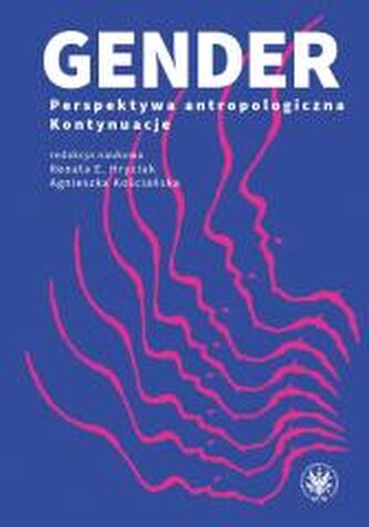 Gender. Perspektywa antropologiczna. Kontynuacje Gender. Perspektywa antropologiczna. Kontynuacje