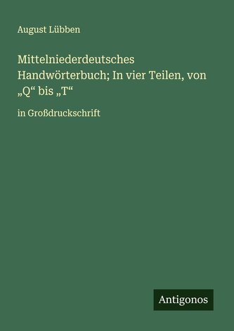 Mittelniederdeutsches Handwörterbuch; In vier Teilen, von "Q" bis "T"