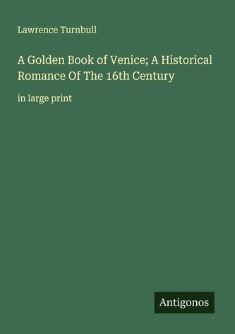 A Golden Book of Venice; A Historical Romance Of The 16th Century