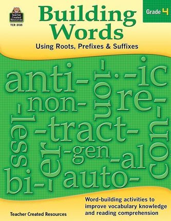 Building Words: Using Roots, Prefixes and Suffixes Gr 4