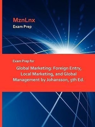 Exam Prep for Global Marketing: Foreign Entry, Local Marketing, and Global Management by Johansson, 5th Ed.