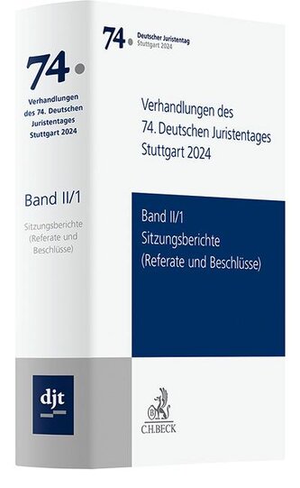 Verhandlungen des 74. Deutschen Juristentages Stuttgart 2024  Band II/1: Sitzungsberichte - Referate und Beschlüsse