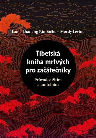 Tibetská kniha mrtvých pro začátečníky - Průvodce žitím a umíráním