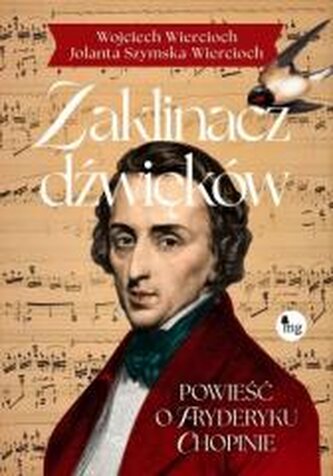 Zaklinacz dźwięków. Powieść o Fryderyku Chopinie Zaklinacz dźwięków. Powieść o Fryderyku Chopinie