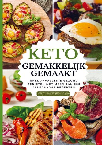 Keto gemakkelijk gemaakt: Het grote keto-kookboek voor beginners - Snel afvallen & gezond genieten met meer dan 100 alledaagse r