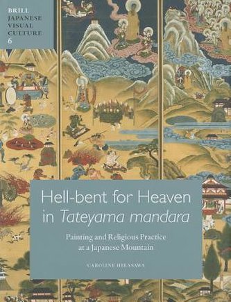 Hell-Bent for Heaven in \"Tateyama Mandara\": Painting and Religious Practice at a Japanese Mountain
