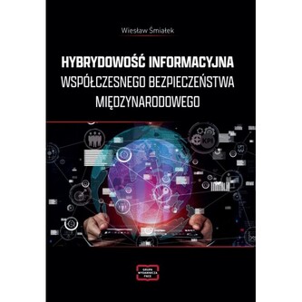 Hybrydowość informacyjna współczesnego bezpieczeństwa międzynarodowego
