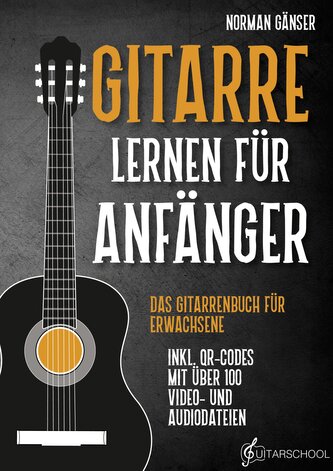 Gitarre Lernen für Anfänger - Das Gitarrenbuch für Erwachsene inkl. QR-Codes mit über 100 Video- und Audiodateien