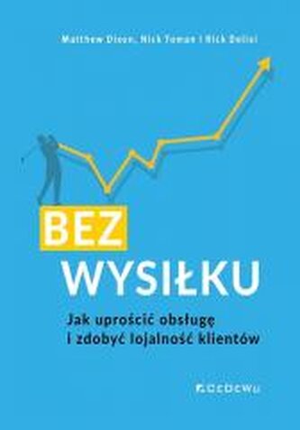 Bez wysiłku. Jak uprościć obsługę i zdobyć... Bez wysiłku. Jak uprościć obsługę i zdobyć...