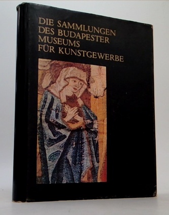 Die Sammlungen des Budepester Museums für Kunstgewerbe
