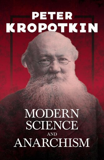 Modern Science and Anarchism Modern Science and Anarchism