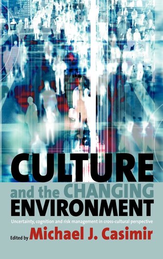 Culture and the Changing Environment: Uncertainty, Cognition, and Risk Management in Cross-Cultural Perspective