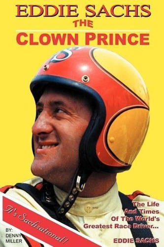 Eddie Sachs: The Clown Prince of Racing Eddie Sachs: The Clown Prince of Racing