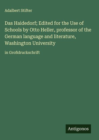 Das Haidedorf; Edited for the Use of Schools by Otto Heller, professor of the German language and literature, Washington Univers