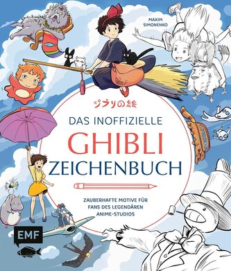 Das inoffizielle Ghibli-Zeichenbuch - Zauberhafte Motive für Fans des legendären Anime-Studios