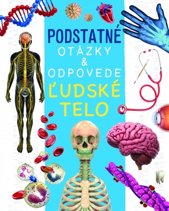 Ľudské telo - Podstatné otázky & odpovede Ľudské telo - Podstatné otázky & odpovede