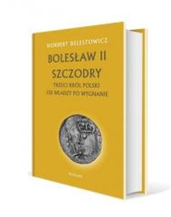 Bolesław II Szczodry. Trzeci król Polski Bolesław II Szczodry. Trzeci król Polski