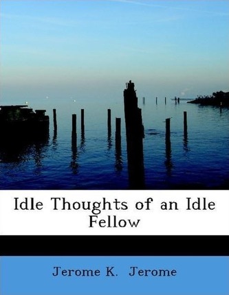 Idle Thoughts of an Idle Fellow