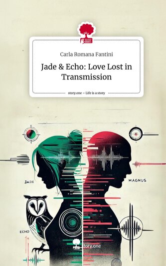 Jade & Echo: Love Lost in Transmission. Life is a Story - story.one